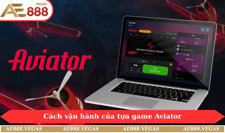 Cách vận hành của tựa game Aviator