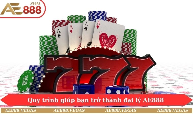 Quy trình giúp bạn trở thành đại lý AE888