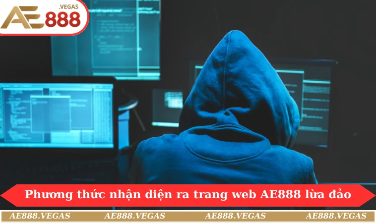 Phương thức nhận diện ra trang web AE888 lừa đảo