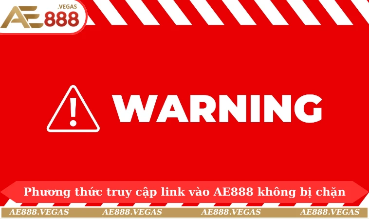 Phương thức truy cập link vào AE888 không bị chặn