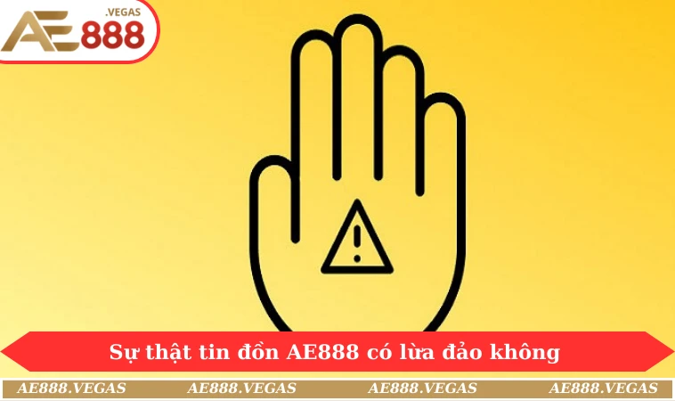 Sự thật tin đồn AE888 có lừa đảo không